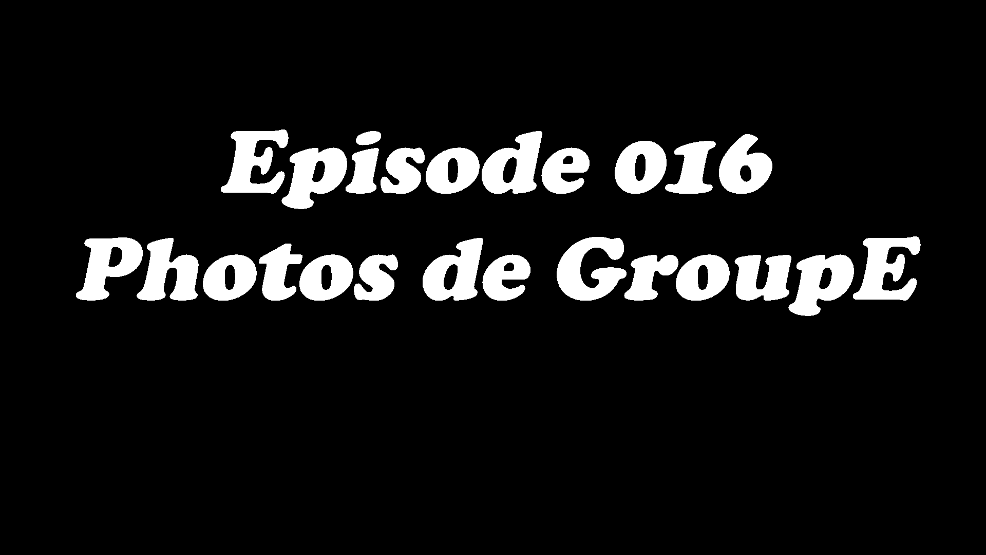 Episode 016 - Photos de GroupE